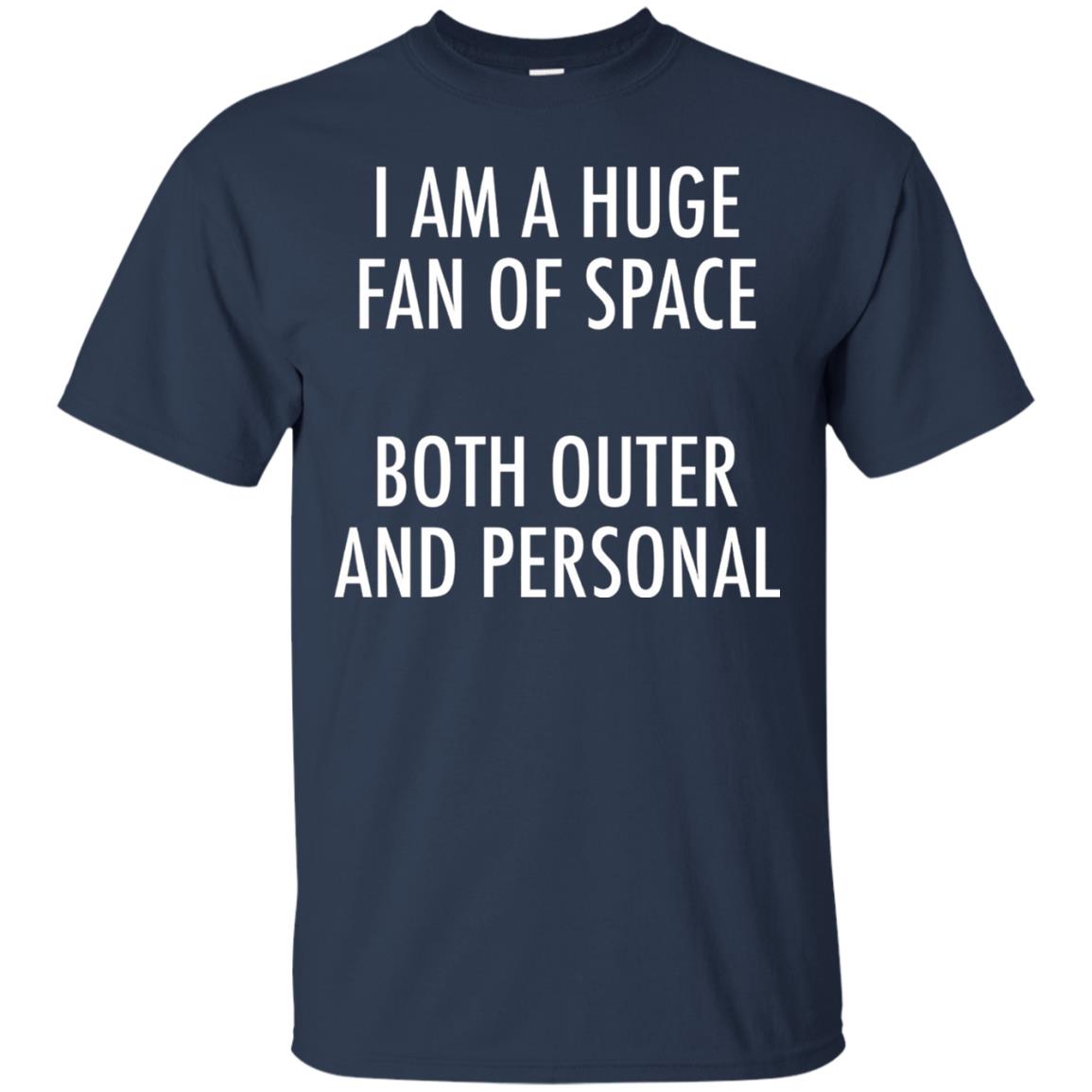 I Am A Huge Fan Of Space Both Outer And Personal T-shirt Navy