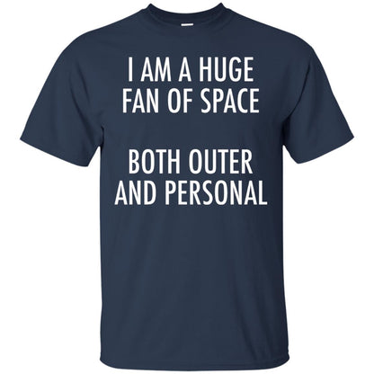 I Am A Huge Fan Of Space Both Outer And Personal T-shirt Navy
