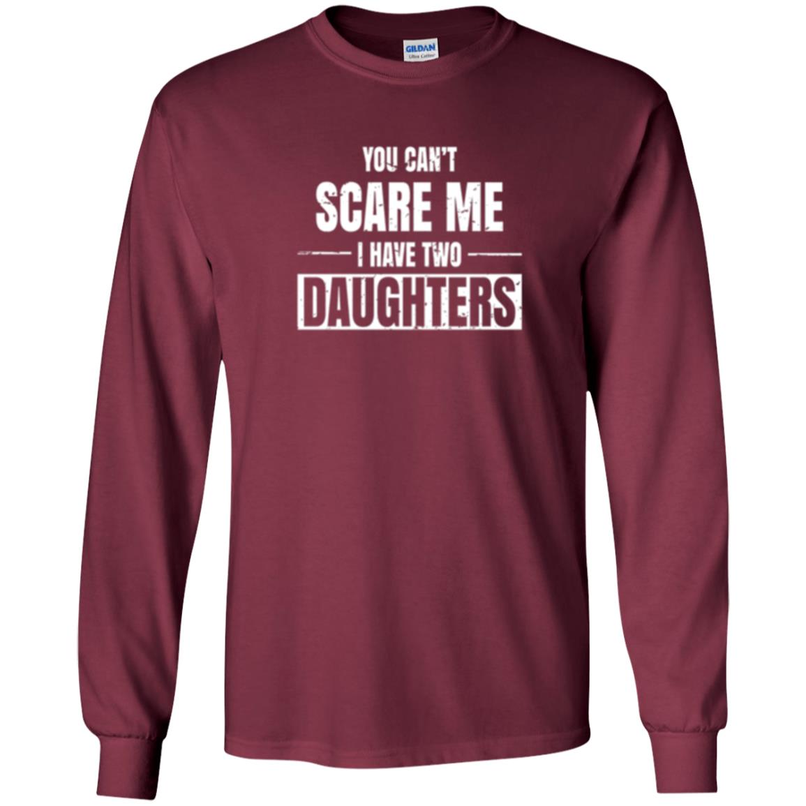 Family T-shirt You Can_t Scare Me I Have 2 Daughters Maroon