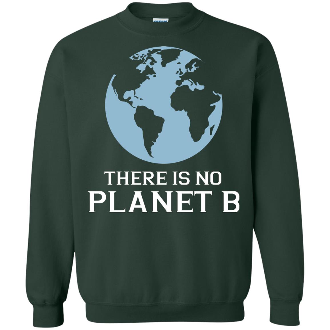 There Is No Planet B Save Our Planet Awareness Shirt Forest Green