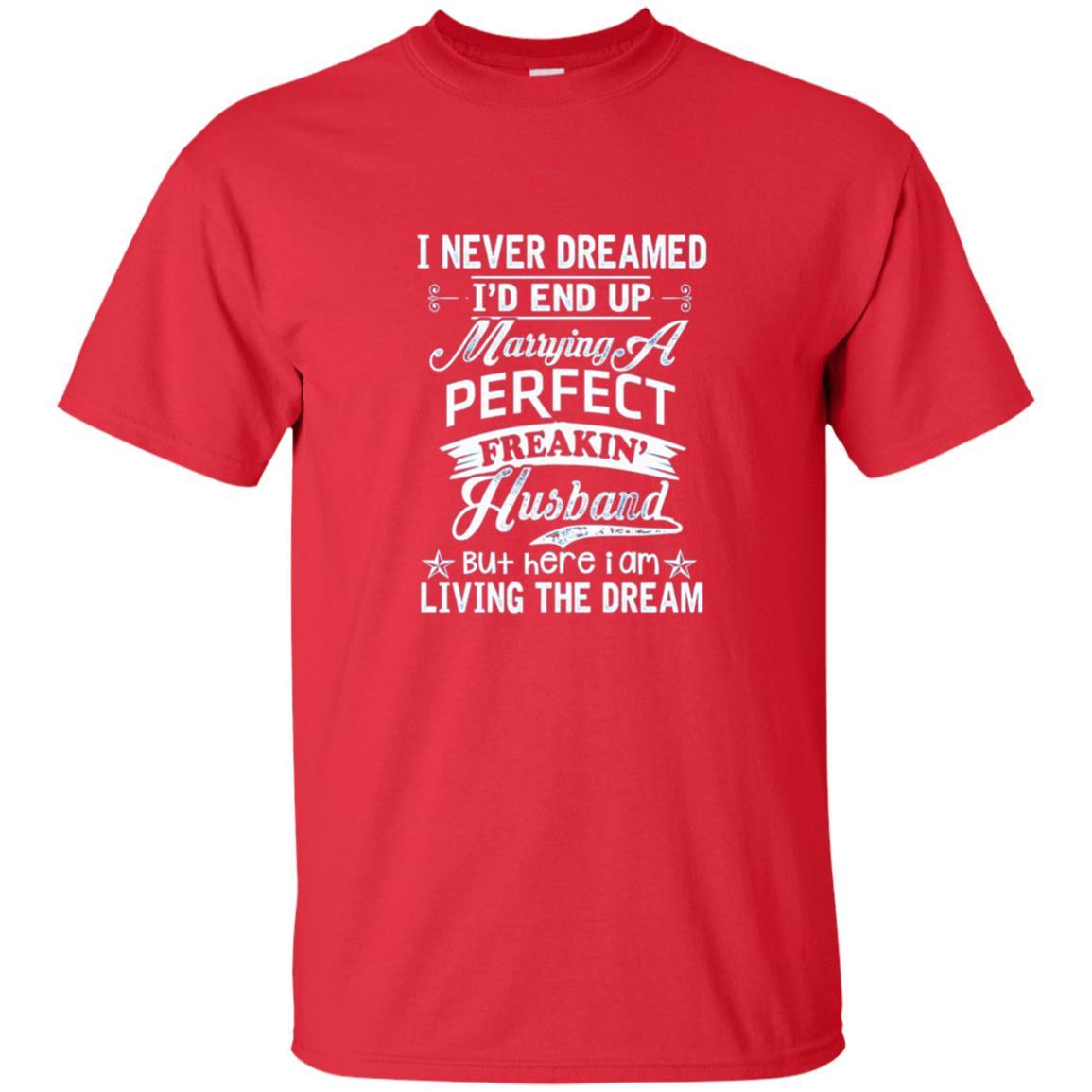Wife T-shirt I Never Dreamed I'd End Up Marrying Perfect Freakin' Husband Red