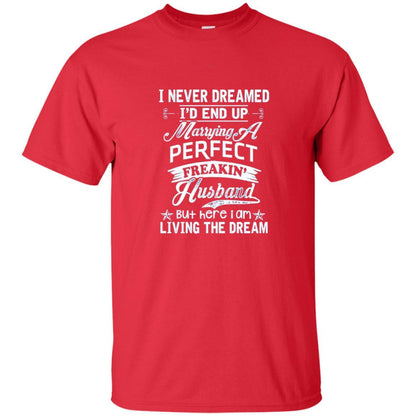 Wife T-shirt I Never Dreamed I'd End Up Marrying Perfect Freakin' Husband Red