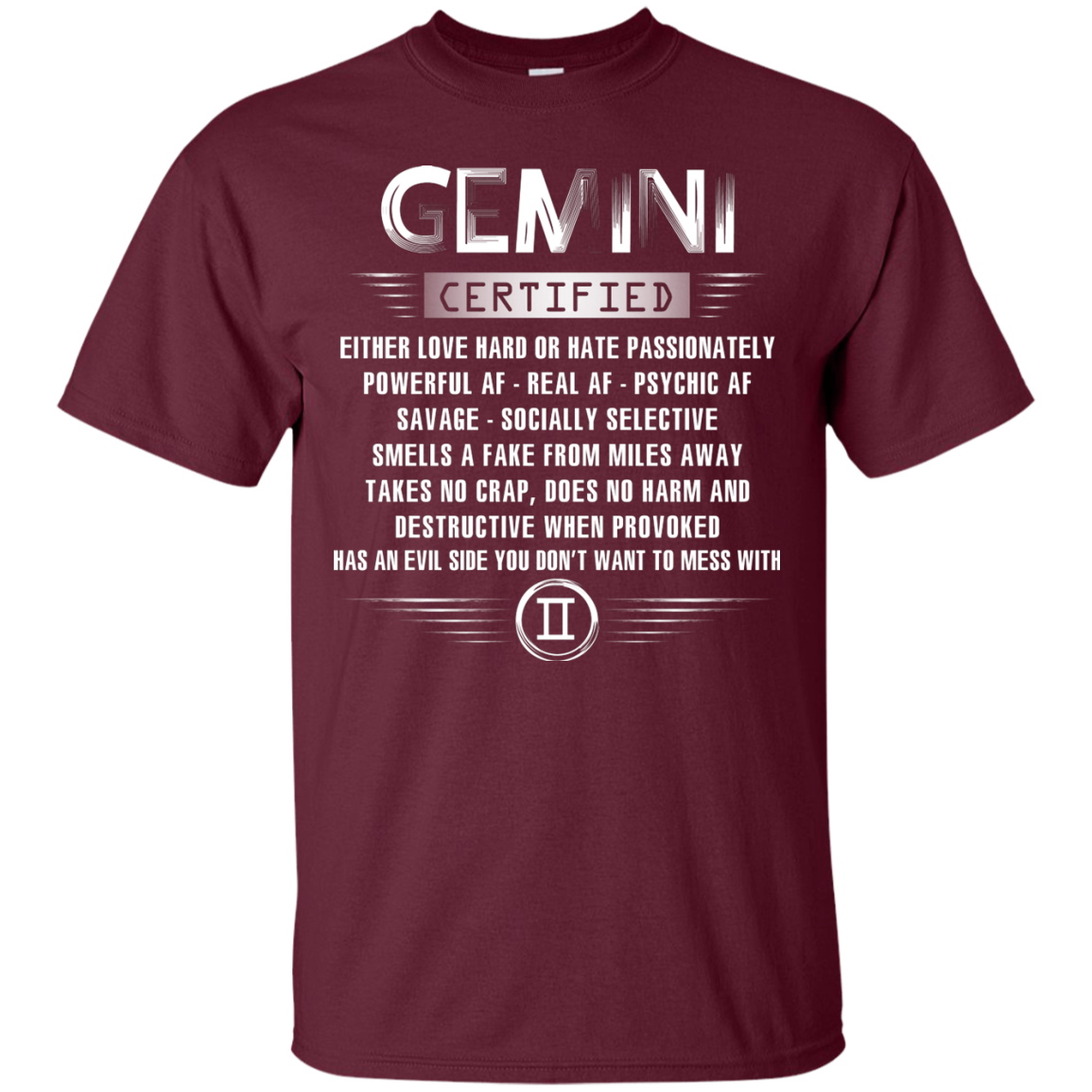 Gemini Certified Either Love Hard Or Hate Passionately Powerful Af T-shirt Maroon