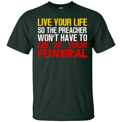Live Your Life So The Preacher Won't Have To Lie At Your Funeral Christian T-shirt Forest