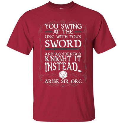 You Swing At The Orc With Your Sword And Accidentaly Knight It Instead Arise Sir Orc T-shirt Cardinal