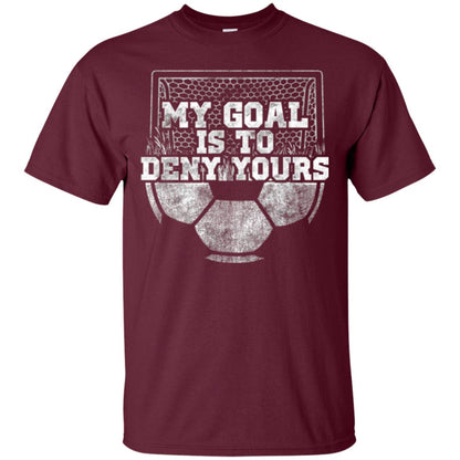 Cute Soccer Goalie Keeper T Shirt My Goal Is To Deny Yours Maroon