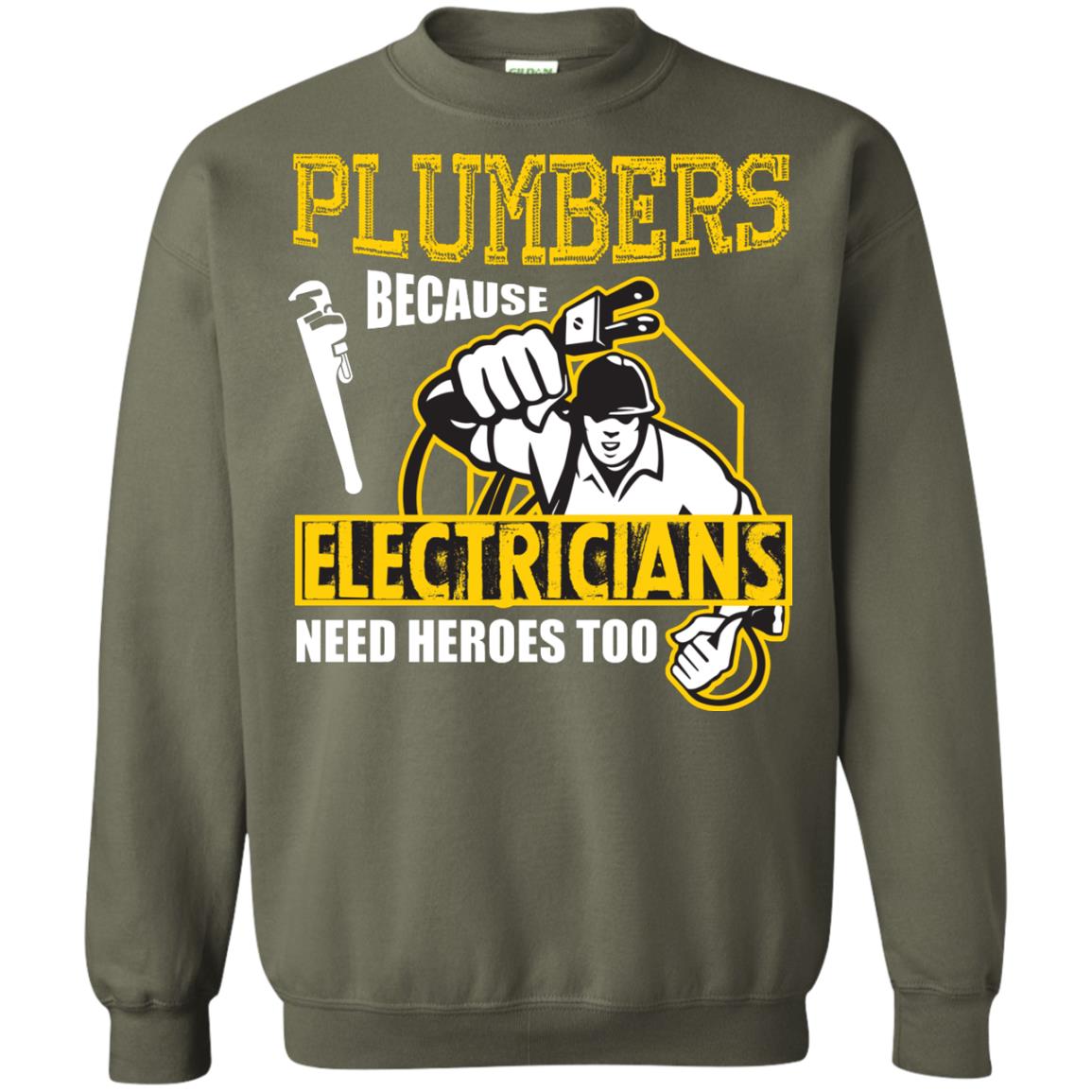 Plumber Because Electricians Need Heroes Too T-shirt Military Green