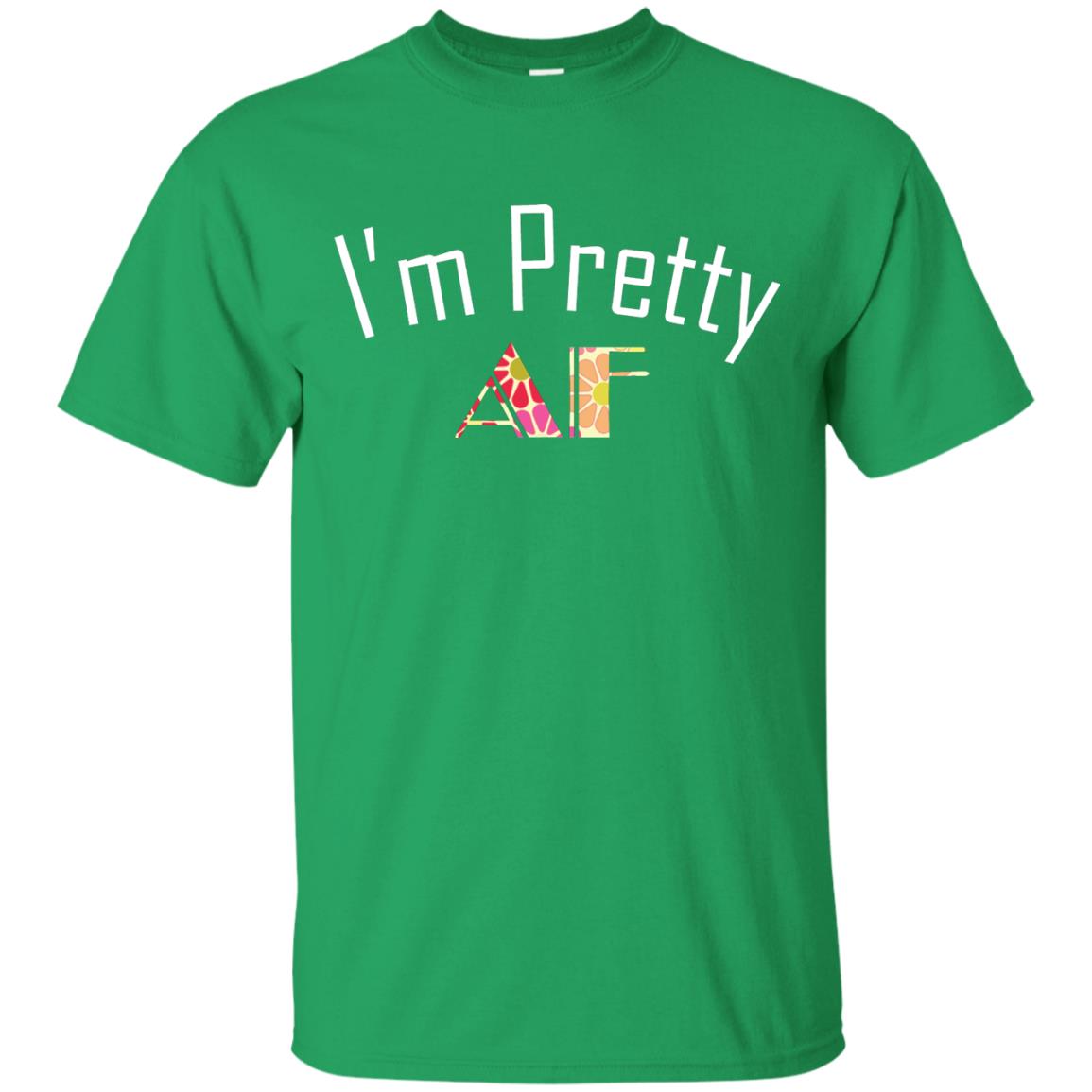 I Am Pretty Af Shirt Irish Green