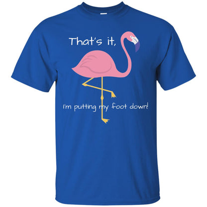 I'm Putting My Foot Down Funny Flamingo T-shirt Royal
