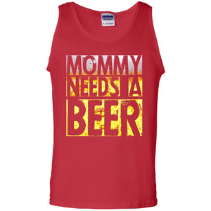 Mommy Needs A Beer Shirt For Mom Loves BeerG220 Gildan 100% Cotton Tank Top