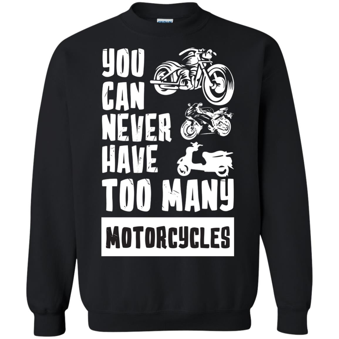 You Can Never Have Many Motorcycles Shirt1 G180 Gildan Crewneck Pullover Sweatshirt 8 oz.