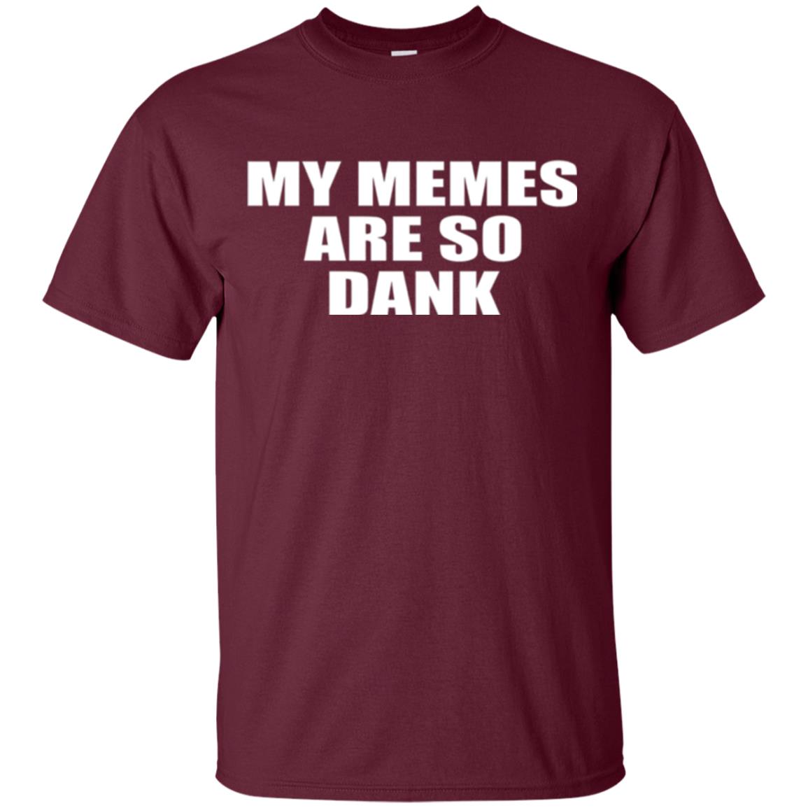 My Memes T-shirt Are So Dank Maroon