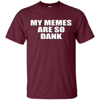 My Memes T-shirt Are So Dank Maroon