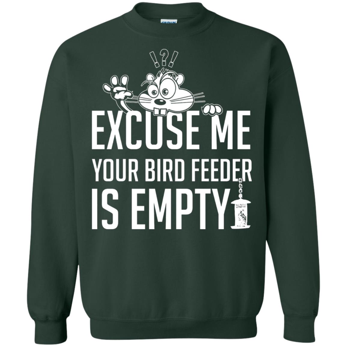 Excuse Me Your Bird Feeder Is Empty Shirt Forest Green