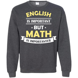 English Is Important But Math Is Importanter Math Lover ShirtG180 Gildan Crewneck Pullover Sweatshirt 8 oz.