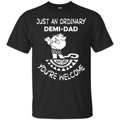 Just An Ordinary Demi Dad You're Welcome Father's Day Shirt Black