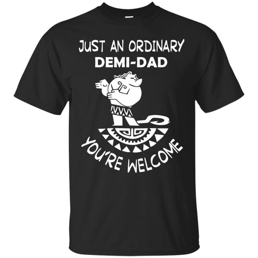 Just An Ordinary Demi Dad You're Welcome Father's Day Shirt Black