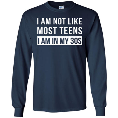 I Am Not Like Most Teens I Am In My 30s Shirt Navy