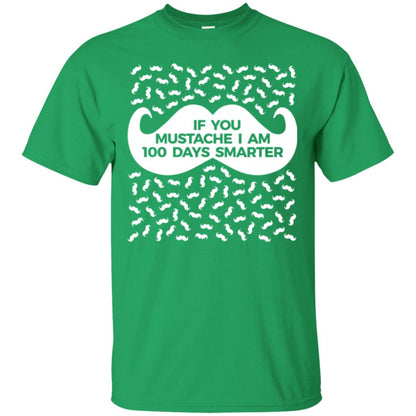 One Hundred Days Of School T-shirt If You Mutsache I Am Irish Green