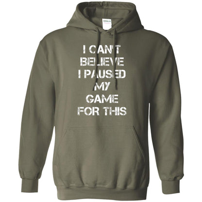 Gaming T-shirt I Can_t Believe I Paused My Game For This Military Green