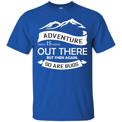 Adventure Is Out There But Then Again So Are Bugs Royal