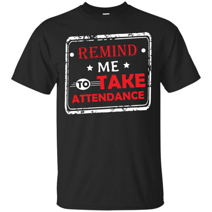 Remind Me To Take Attendance Teacher Shirt Black