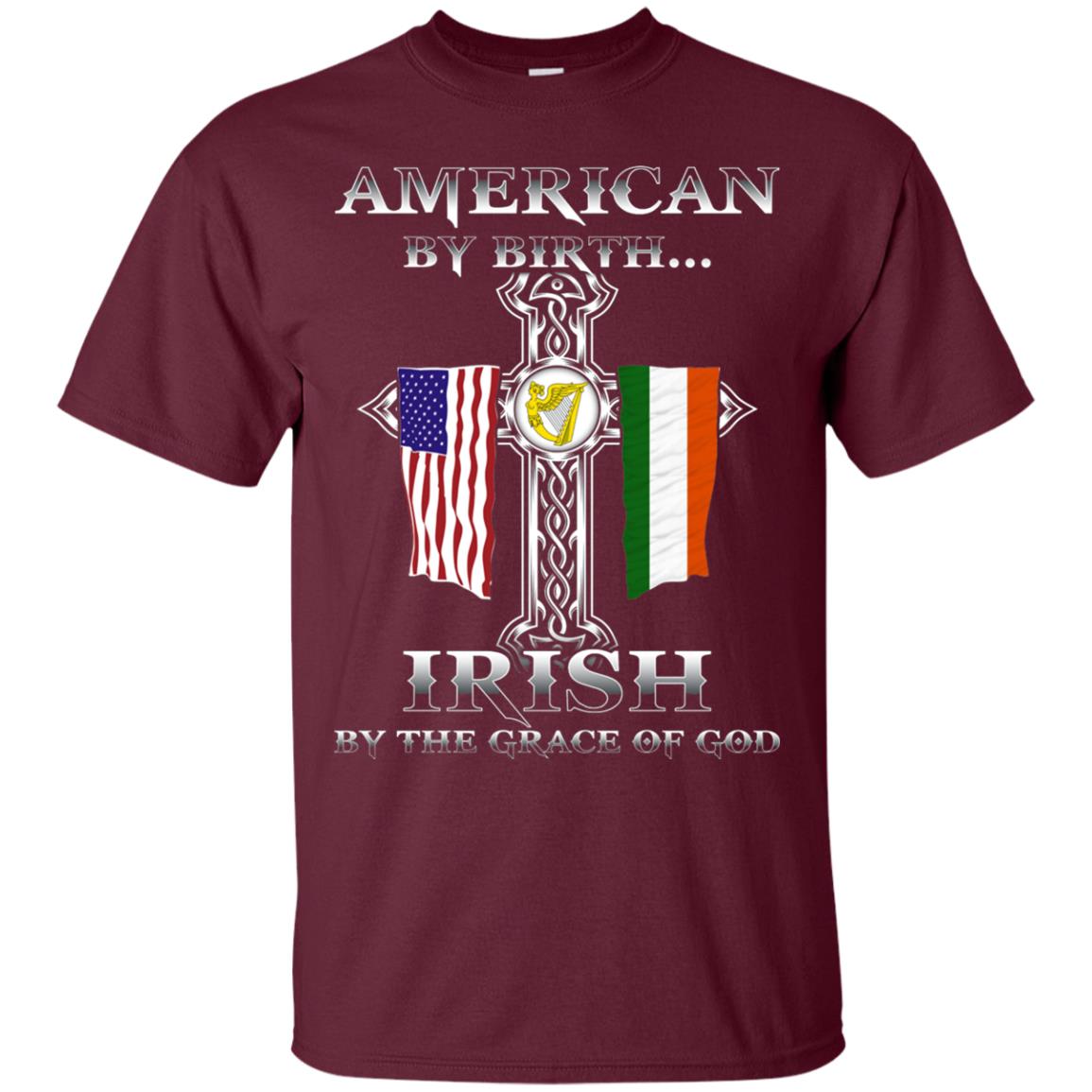 American By Birth Irish By The Grace Of God T-shirt Maroon