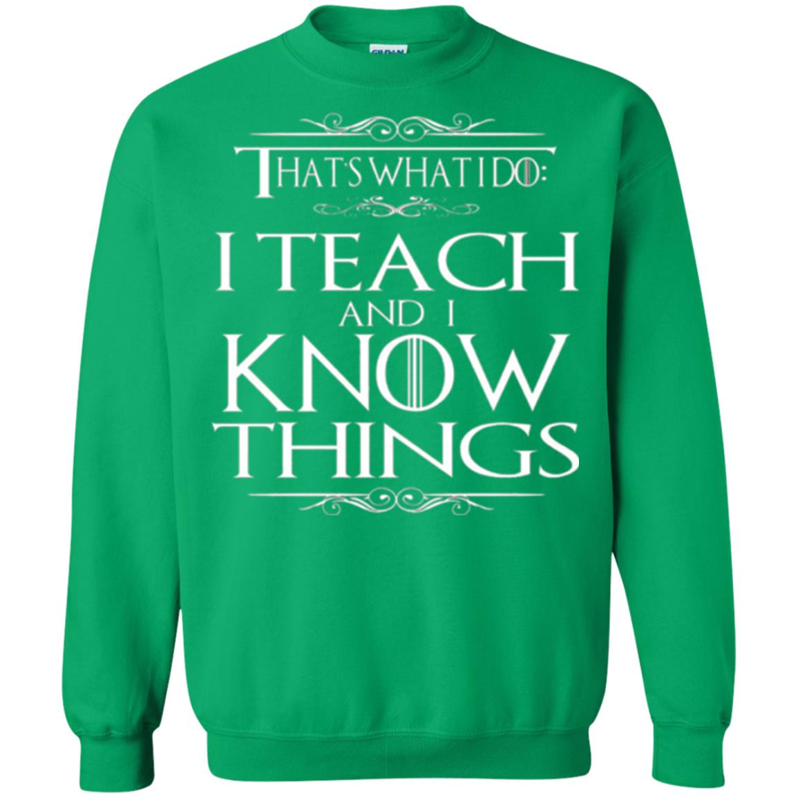 Teacher T-shirt That_s What I Do I Teach And I Know Things Irish Green