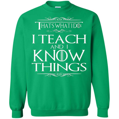 Teacher T-shirt That_s What I Do I Teach And I Know Things Irish Green