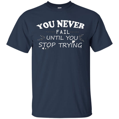 You Never Fail Until You Stop Trying Shirt Navy