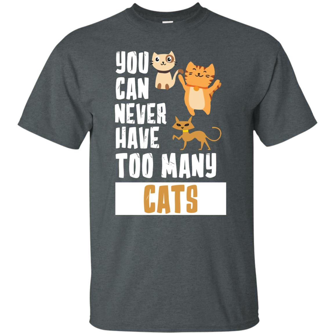You Can Never Have Too Many Cats Shirt Dark Heather