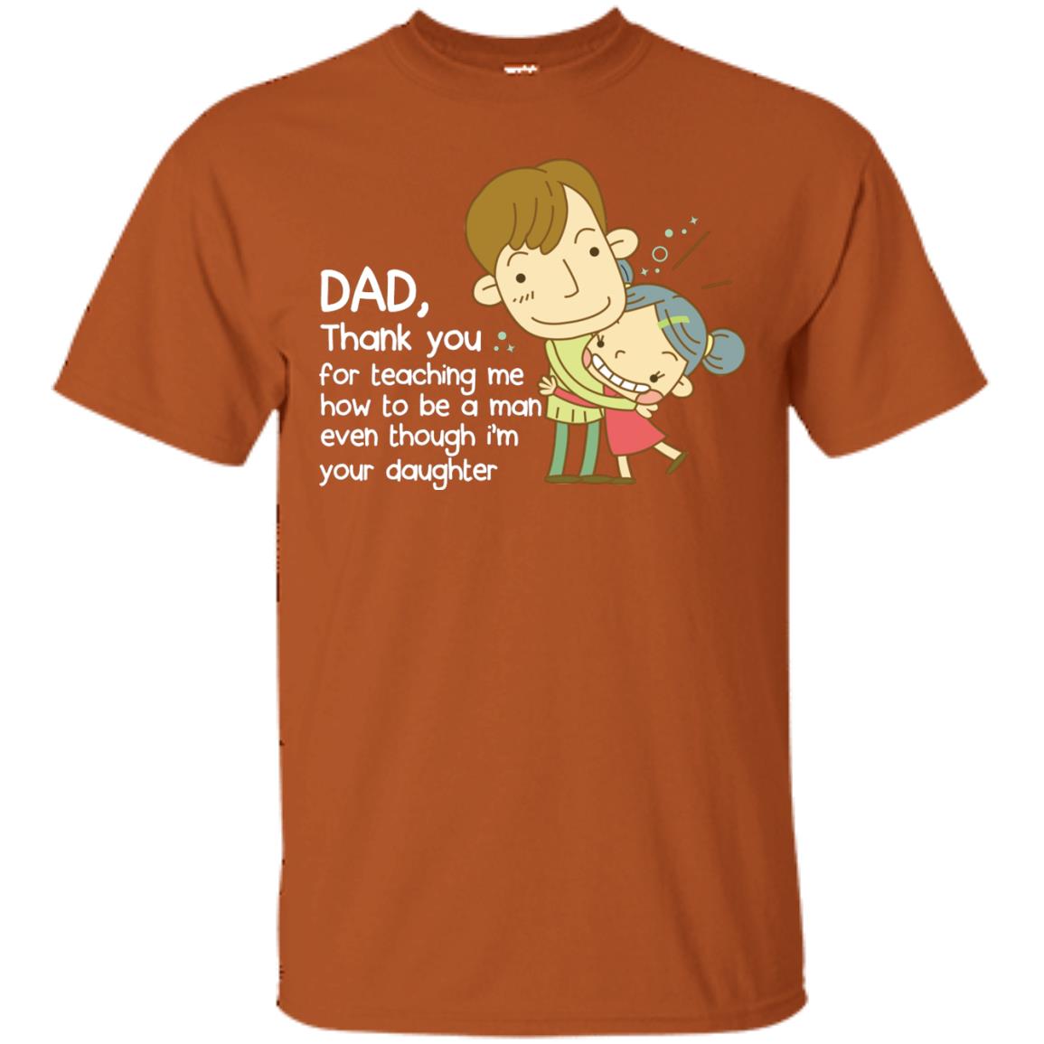 Dad Thank You For Teaching Me How To Be A Man Even Though I_m Your Daughter Texas Orange
