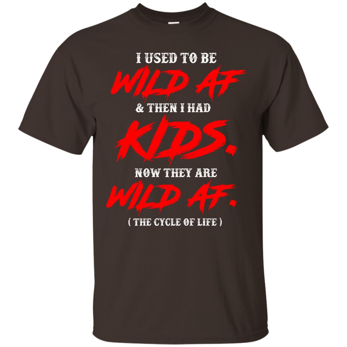 I Used To Be Wild Af And Then I Had Kids Funny Mommy T-shirt Dark Chocolate