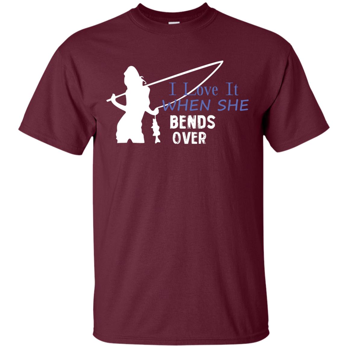 I Love It When She Bends Over Fishing Lover T-shirt For Mens Maroon