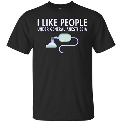 I Like People Under General Anesthesia Funny Saying Shirt Black