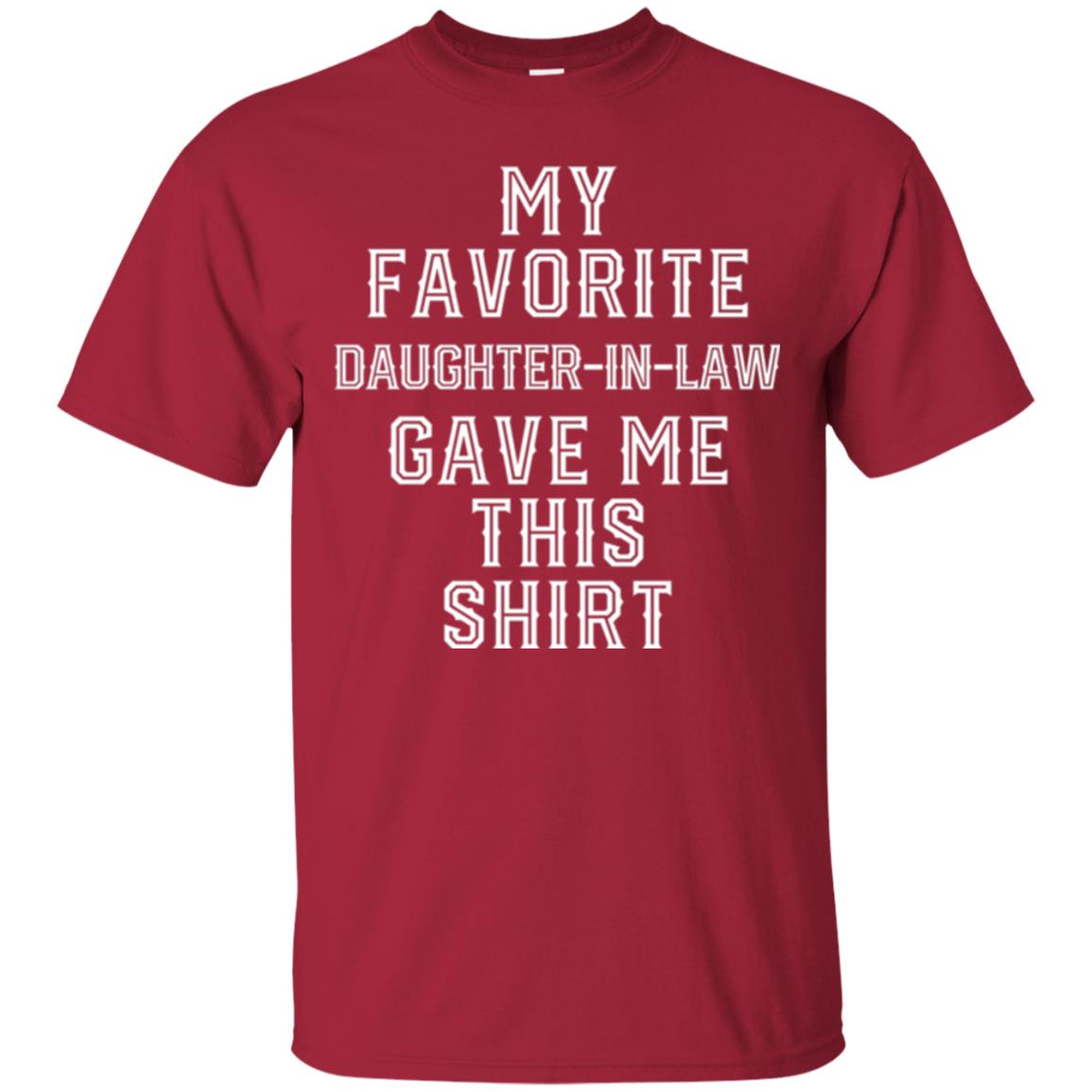 Daddy In Law T-shirt My Favorits Daughter Gave Me This Shirt Cardinal
