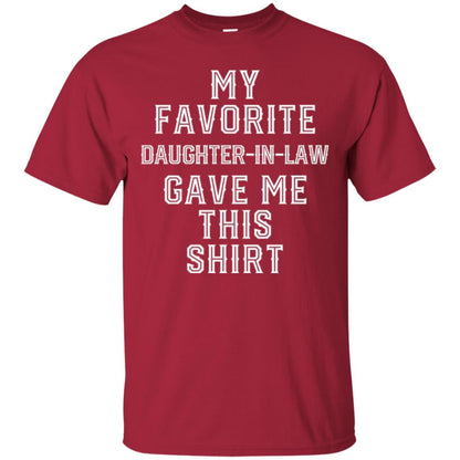 Daddy In Law T-shirt My Favorits Daughter Gave Me This Shirt Cardinal