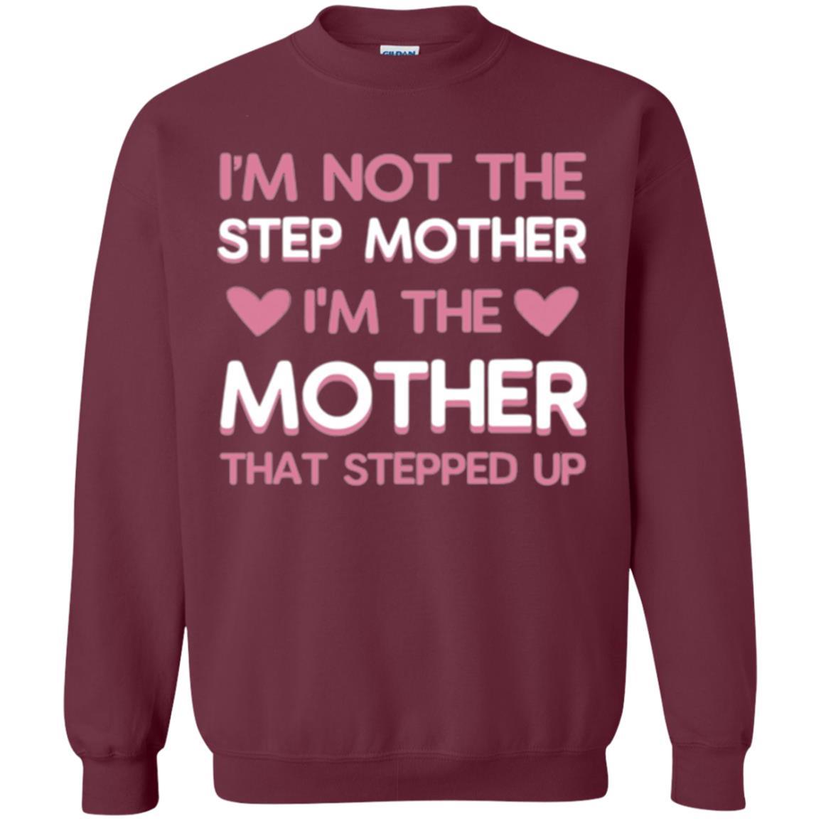 Mommy T-shirt I'm Not The Step Mother I'm The Mother That Stepped Up Maroon