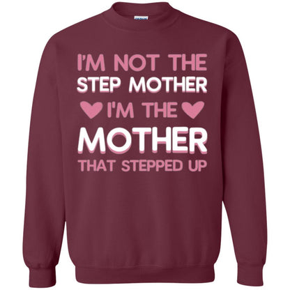 Mommy T-shirt I'm Not The Step Mother I'm The Mother That Stepped Up Maroon