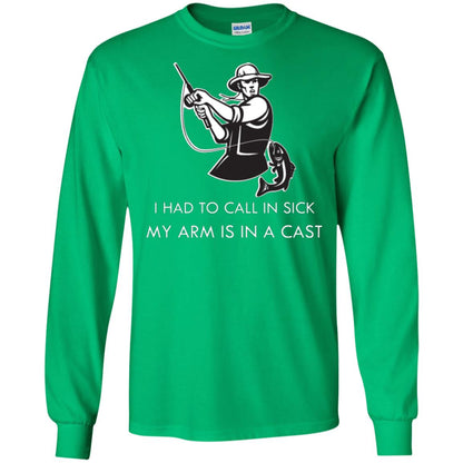 Fisherman T-shirt I Had To Call In Sick My Arm Is In A Cast Irish Green