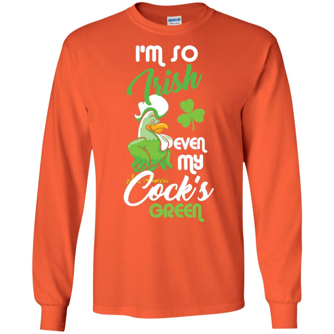 I'm So Irish Even My Cock's Green Saint Patrick's Day T-shirt Orange