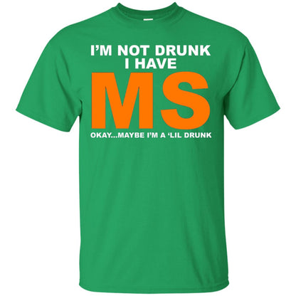 I_m Not Drunk I Have Ms Okay Maybe I_m A _lil Drunk T-shirt Irish Green