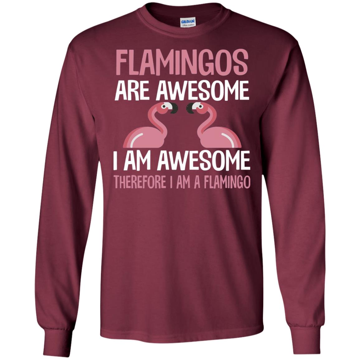 Funny Bird Lover T-shirt Flamingos Are Awesome I Am Awesome Maroon