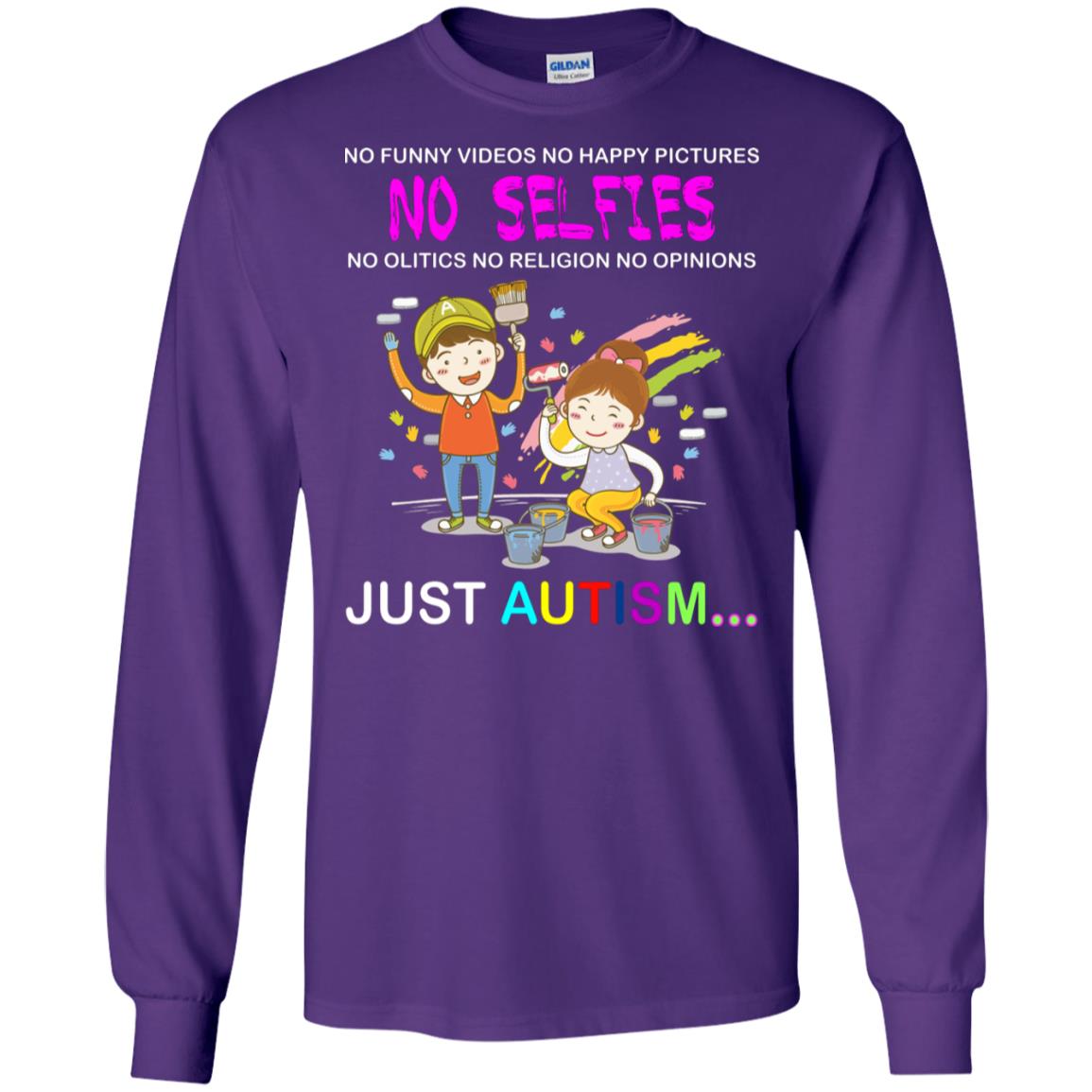 No Funny Video No Happy Pictures No Olitics No Religion No Opinions Just Autism Shirt Purple