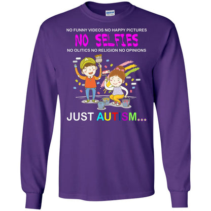 No Funny Video No Happy Pictures No Olitics No Religion No Opinions Just Autism Shirt Purple