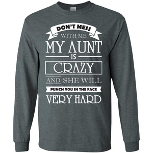 Don_t Mess With Me My Aunt Is Carzy And She Will Punch You In The Face Very Hardpng G240 Gildan LS Ultra Cotton T-Shirt