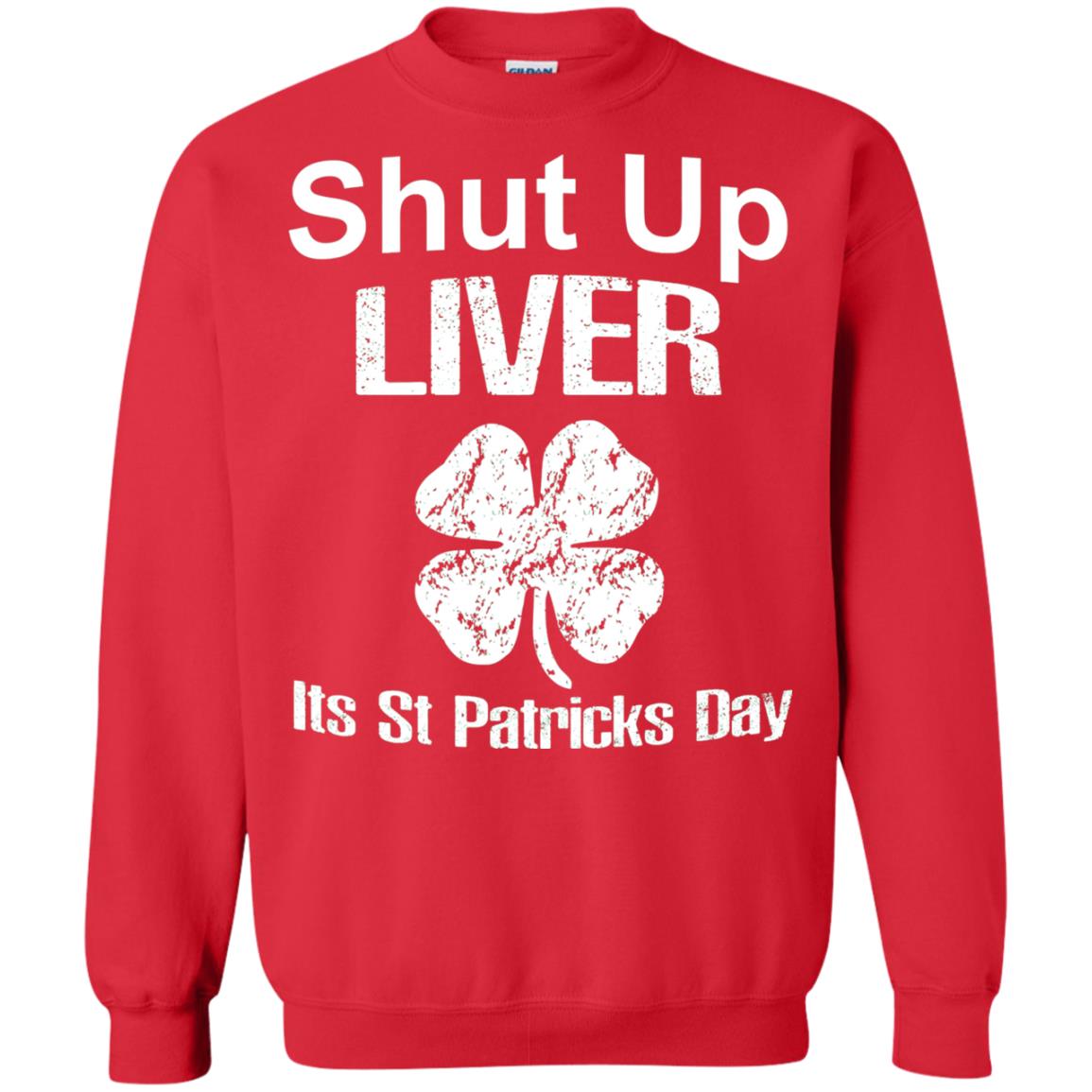 Shut Up Liver Saint Patrick_s Day T-shirt Red