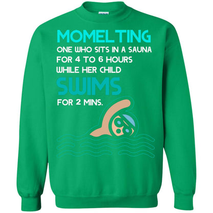 Momelting One Who Sits In A Sauna For 4 To 6 Hours While Her Child Swims For 2 Mins Shirt Irish Green