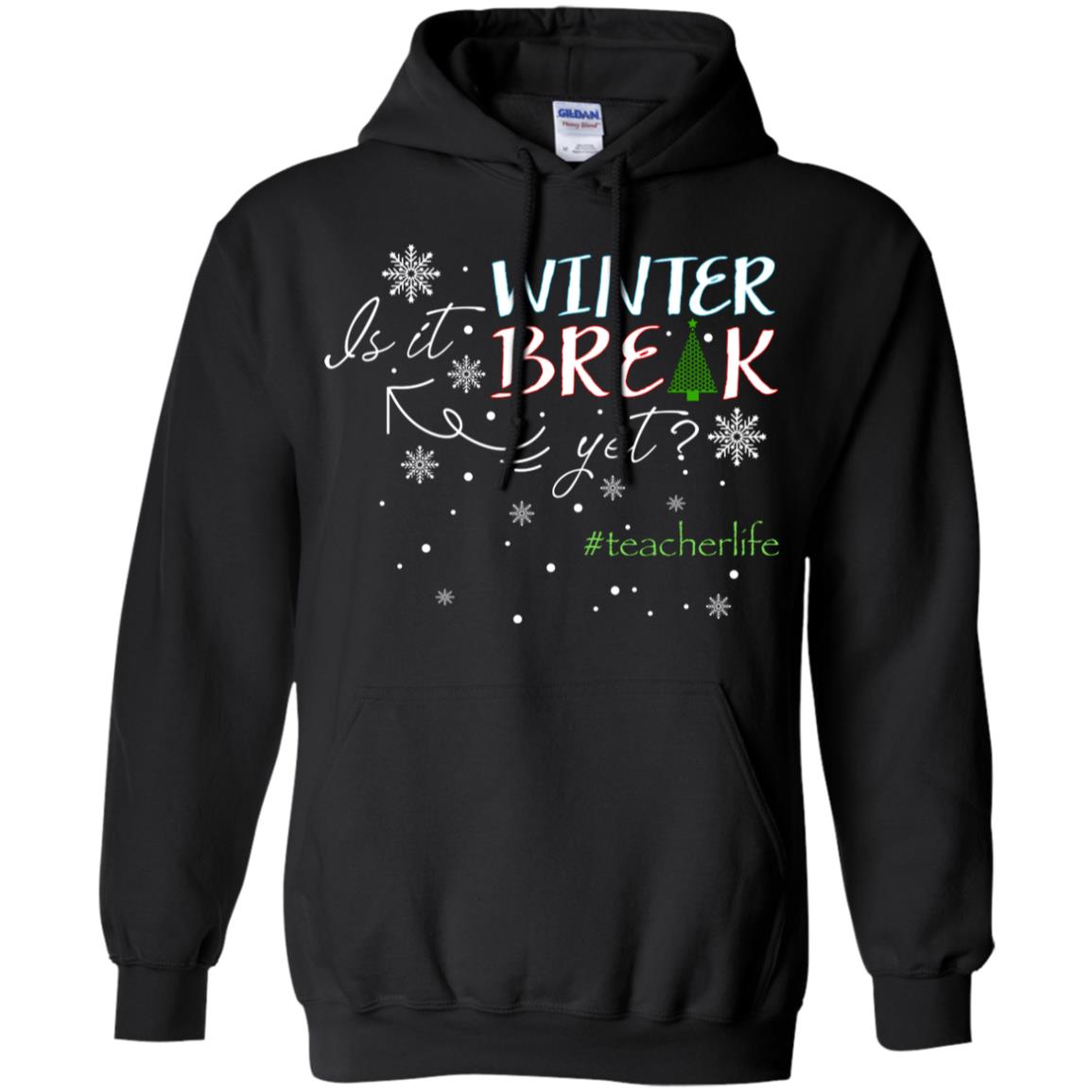 Is It Winter Break Yet X-mas Gift Shirt For TeacherG185 Gildan Pullover Hoodie 8 oz.