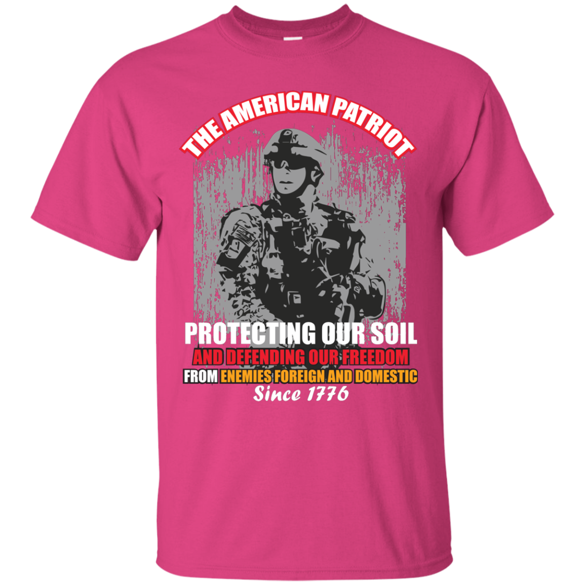 Military T-Shirt The American Patriot Protecting Our Soil And Defending Our Freedom From Enemies Foreign And Domestic Since 1776 Heliconia